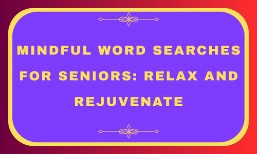Mindful Word Searches for Seniors_ Relax and Rejuvenate