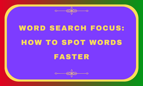 Word Search Focus_ How to Spot Words Faster